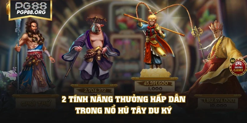 2 tính năng thưởng hấp dẫn trong nổ hũ Tây Du Ký