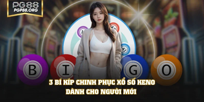 3 bí kíp chinh phục xổ số Keno dành cho người mới