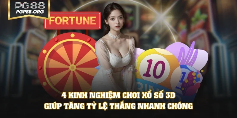 4 kinh nghiệm chơi xổ số 3D giúp tăng tỷ lệ thắng nhanh chóng