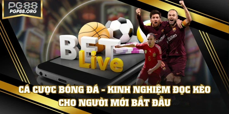 Cá Cược Bóng Đá - Kinh Nghiệm Đọc Kèo Cho Người Mới Bắt Đầu