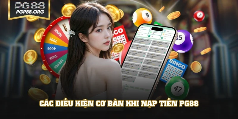 Các điều kiện cơ bản khi nạp tiền PG88