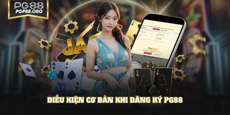 Điều kiện cơ bản khi đăng ký PG88
