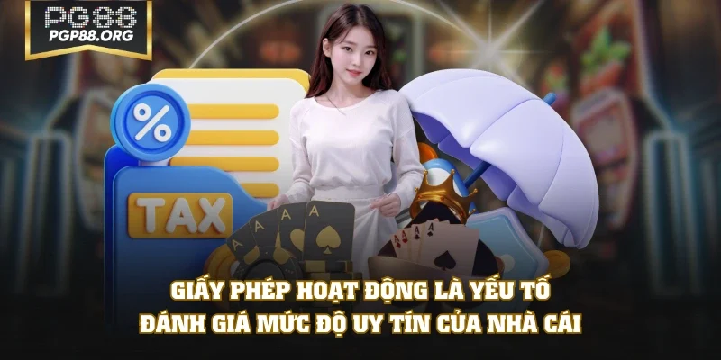 Giấy phép hoạt động là yếu tố đánh giá mức độ uy tín của nhà cái