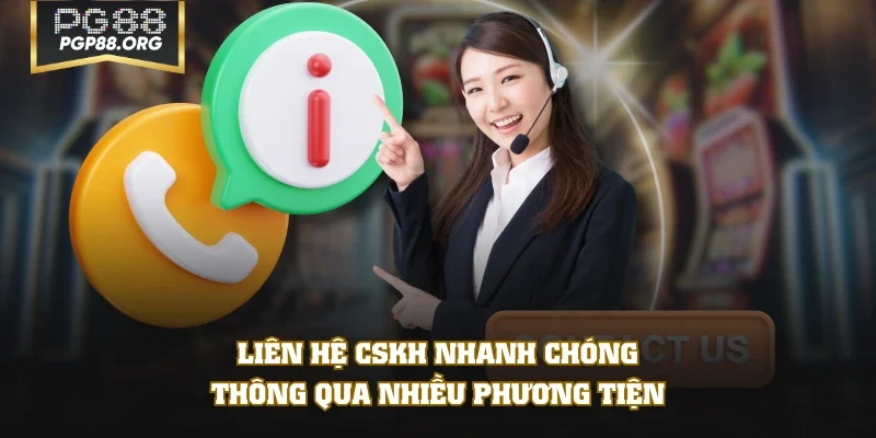 Liên hệ CSKH nhanh chóng thông qua nhiều phương tiện