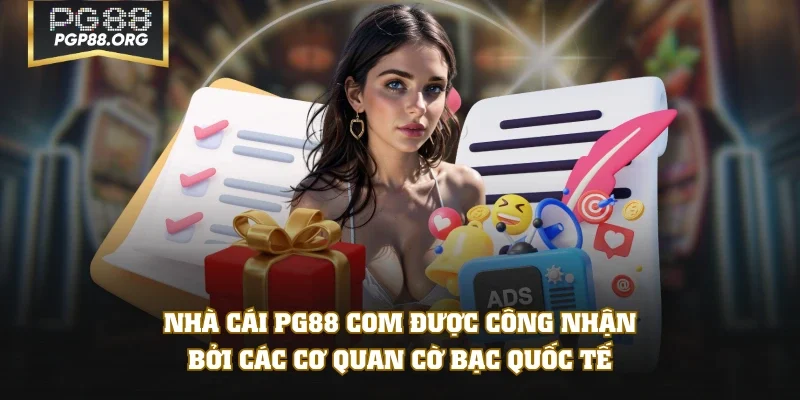 Nhà cái PG88 com được công nhận bởi các cơ quan cờ bạc quốc tế