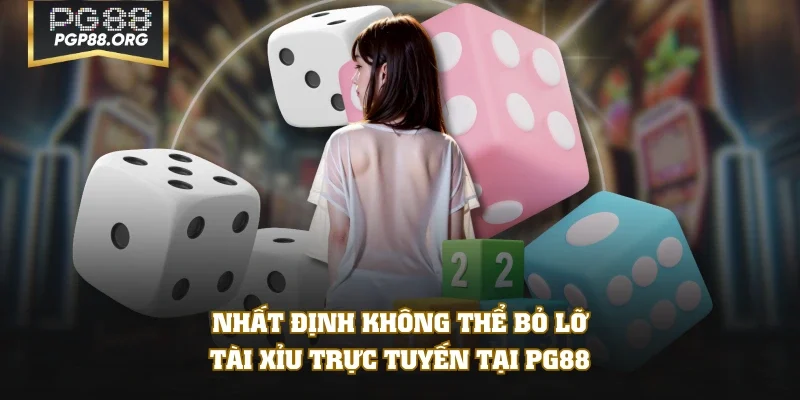 Nhất định không thể bỏ lỡ tài xỉu trực tuyến tại PG88