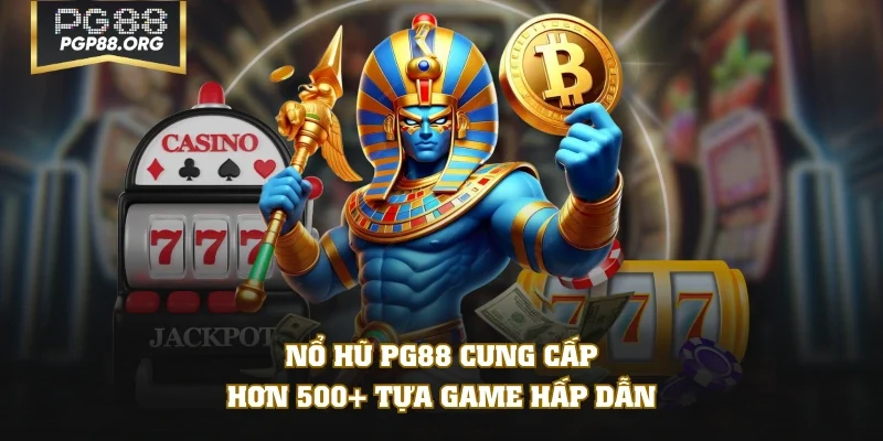 Nổ Hũ PG88 cung cấp hơn 500+ tựa game hấp dẫn