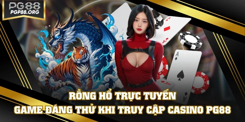 Rồng Hổ Trực Tuyến - Game Đáng Thử Khi Truy Cập Casino PG88