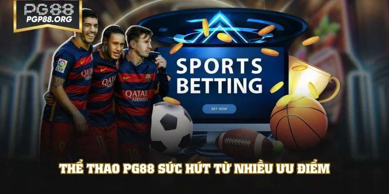 Thể thao PG88 sức hút từ nhiều ưu điểm
