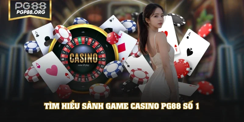 Tìm hiểu sảnh game Casino PG88 số 1