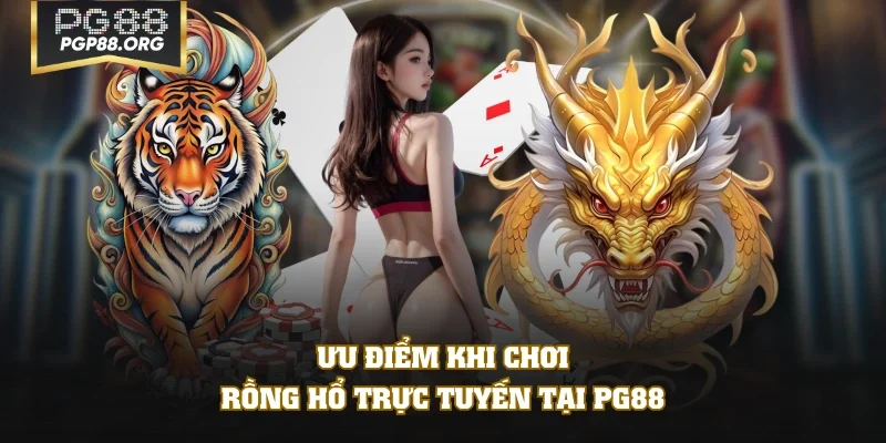 Ưu điểm khi chơi Rồng Hổ trực tuyến tại PG88