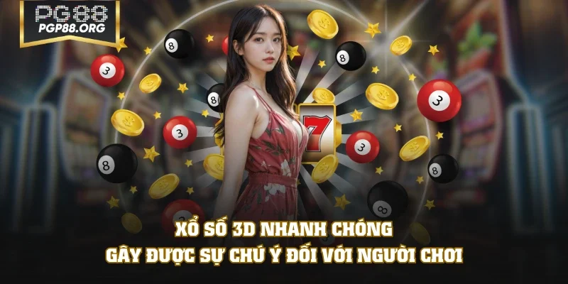 Xổ số 3D nhanh chóng gây được sự chú ý đối với người chơi