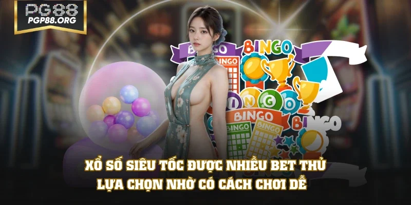 Xổ số siêu tốc được nhiều bet thủ lựa chọn nhờ có cách chơi dễ  